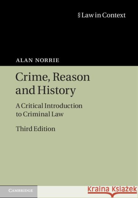 Crime, Reason and History: A Critical Introduction to Criminal Law Alan Norrie 9780521516464 CAMBRIDGE UNIVERSITY PRESS