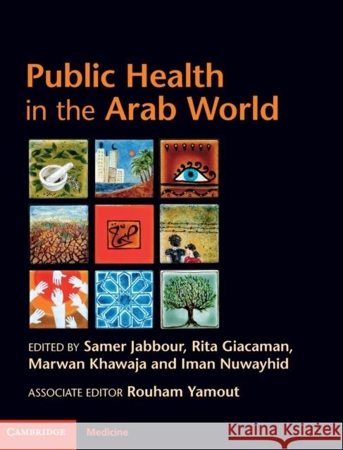 Public Health in the Arab World Samer Jabbour Rita Giacaman Marwan Khawaja 9780521516747 Cambridge University Press