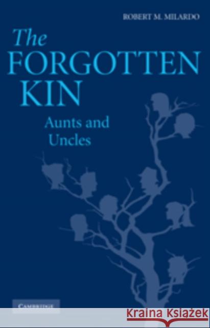 The Forgotten Kin: Aunts and Uncles Milardo, Robert M. 9780521516761 Cambridge University Press