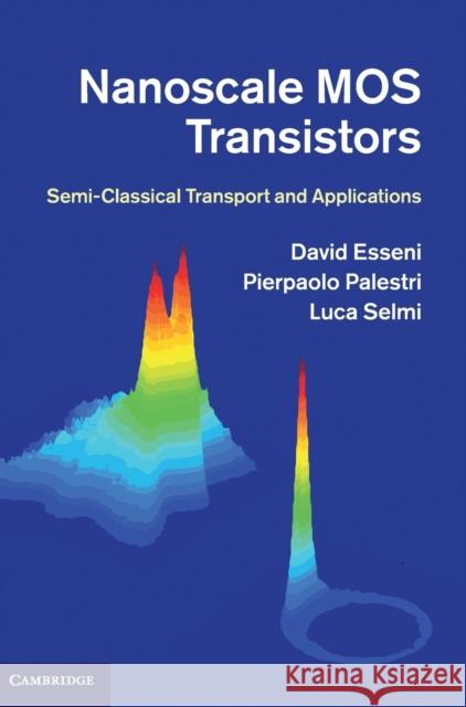 Nanoscale Mos Transistors: Semi-Classical Transport and Applications Esseni, David 9780521516846 Cambridge University Press