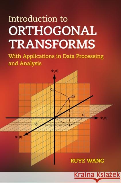 Introduction to Orthogonal Transforms: With Applications in Data Processing and Analysis Wang, Ruye 9780521516884 0