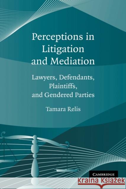 Perceptions in Litigation and Mediation Relis, Tamara 9780521517317 CAMBRIDGE UNIVERSITY PRESS