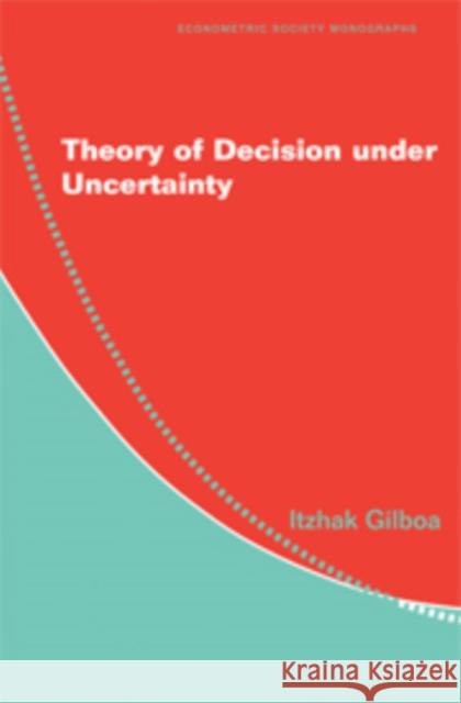 Theory of Decision Under Uncertainty Gilboa, Itzhak 9780521517324 Cambridge University Press