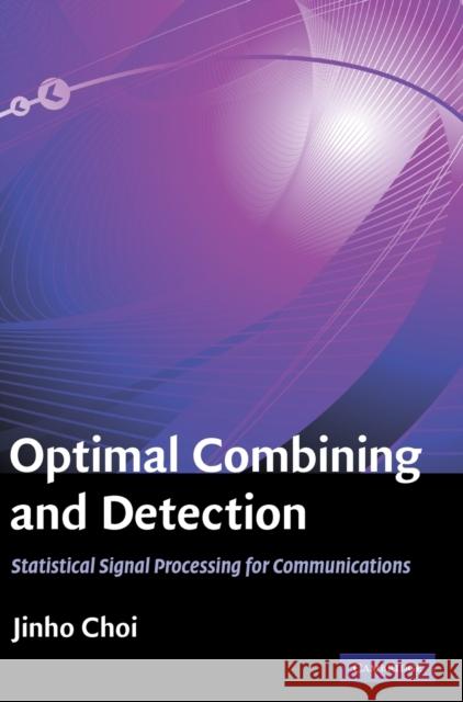 Optimal Combining and Detection Choi, Jinho 9780521517607 0