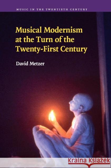 Musical Modernism at the Turn of the Twenty-First Century David Metzer 9780521517799 Cambridge University Press