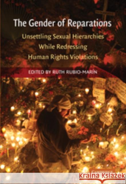 The Gender of Reparations: Unsettling Sexual Hierarchies While Redressing Human Rights Violations Rubio-Marin, Ruth 9780521517928 Cambridge University Press