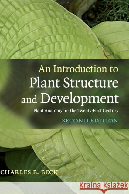 An Introduction to Plant Structure and Development Beck, Charles B. 9780521518055 CAMBRIDGE UNIVERSITY PRESS