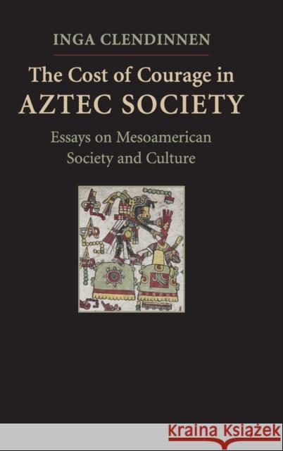 The Cost of Courage in Aztec Society Clendinnen, Inga 9780521518116