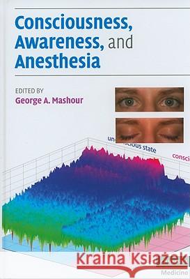 Consciousness, Awareness, and Anesthesia George A Mashour 9780521518222