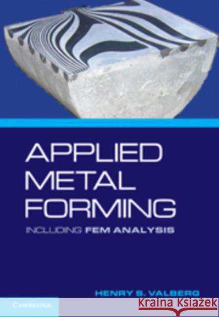 Applied Metal Forming: Including FEM Analysis Valberg, Henry S. 9780521518239