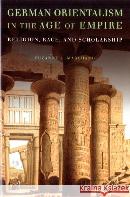 German Orientalism in the Age of Empire: Religion, Race, and Scholarship Marchand, Suzanne L. 9780521518499 Cambridge University Press