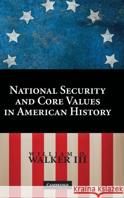 Core Values and National Security in American History Walker III, William O. 9780521518598 Cambridge University Press