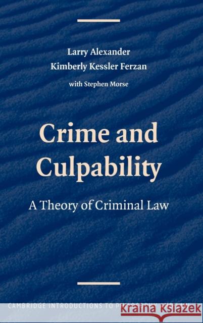 Crime and Culpability: A Theory of Criminal Law Alexander, Larry 9780521518772 Cambridge University Press