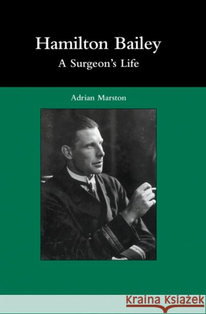 Hamilton Bailey: A Surgeon's Life Adrian Marston 9780521518819