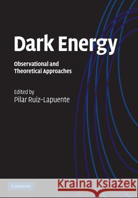 Dark Energy: Observational and Theoretical Approaches Ruiz-Lapuente, Pilar 9780521518888 0