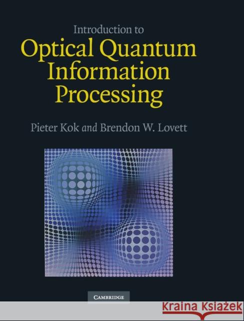 Introduction to Optical Quantum Information Processing Brendon Piete 9780521519144 CAMBRIDGE GENERAL ACADEMIC