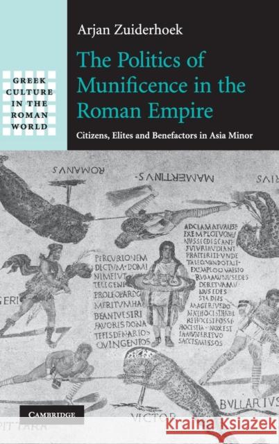 The Politics of Munificence in the Roman Empire Zuiderhoek, Arjan 9780521519304