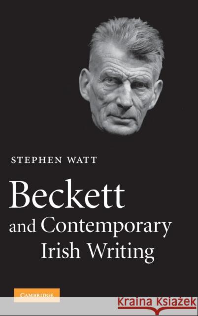 Beckett and Contemporary Irish Writing Stephen Watt (Indiana University, Bloomington) 9780521519588 Cambridge University Press