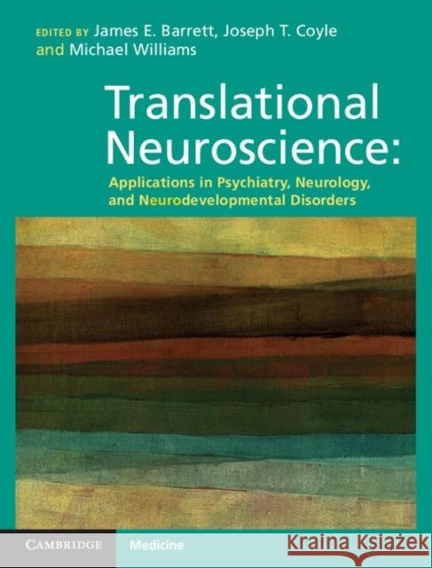 Translational Neuroscience: Applications in Psychiatry, Neurology, and Neurodevelopmental Disorders Barrett, James E. 9780521519762