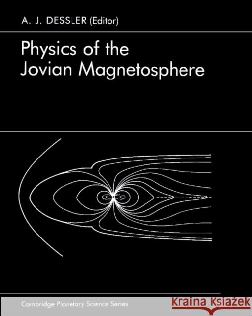 Physics of the Jovian Magnetosphere A. J. Dessler 9780521520065 Cambridge University Press