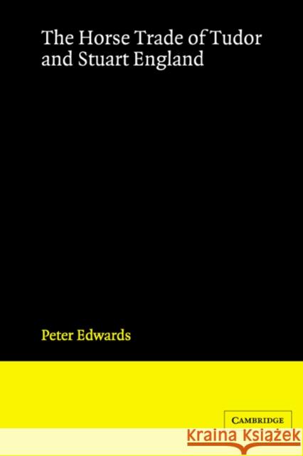 The Horse Trade of Tudor and Stuart England Peter Edwards Peter Edwards 9780521520089 Cambridge University Press