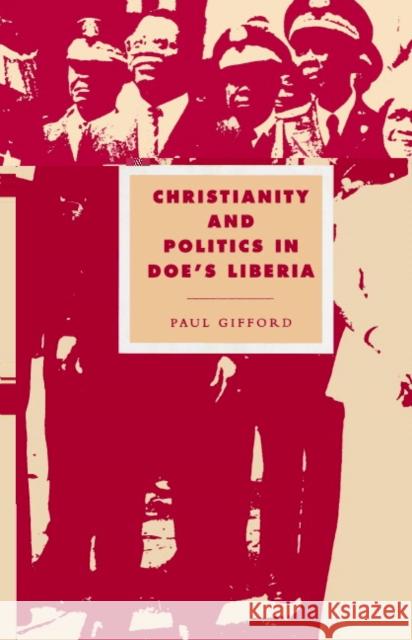 Christianity and Politics in Doe's Liberia Paul Gifford Duncan Forrester Alistair Kee 9780521520102
