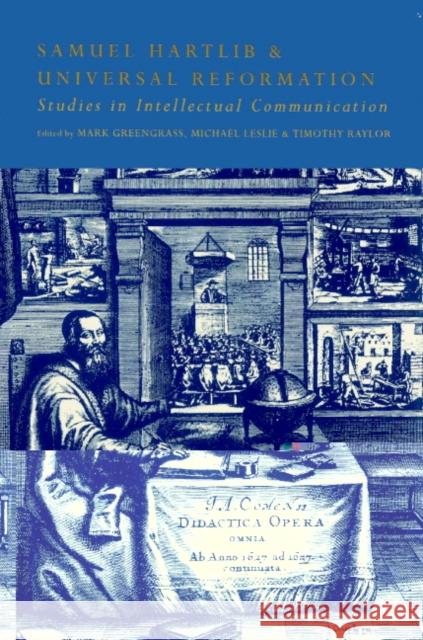 Samuel Hartlib and Universal Reformation: Studies in Intellectual Communication Greengrass, Mark 9780521520119 Cambridge University Press