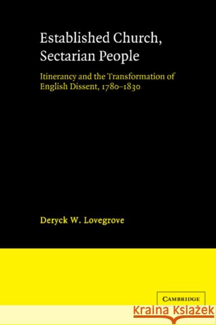 Established Church, Sectarian People: Itinerancy and the Transformation of English Dissent, 1780-1830 Lovegrove, Deryck W. 9780521520232