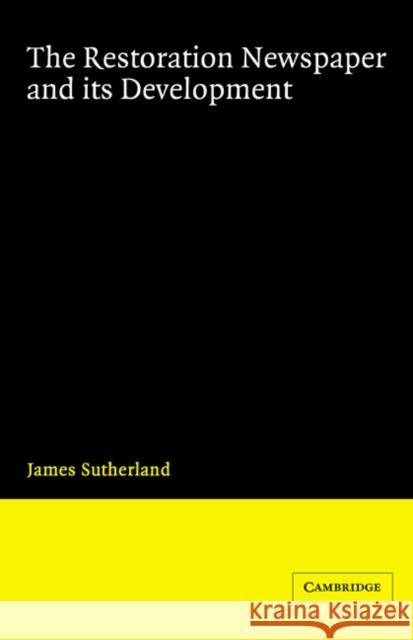 The Restoration Newspaper and Its Development Sutherland, James 9780521520317 Cambridge University Press