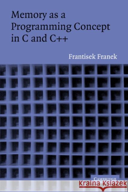 Memory as a Programming Concept in C and C++ Frantisek Franek 9780521520430 0