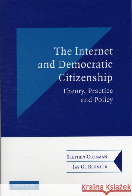 The Internet and Democratic Citizenship: Theory, Practice and Policy Coleman, Stephen 9780521520782