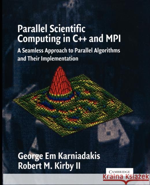 Parallel Scientific Computing in C++ and Mpi: A Seamless Approach to Parallel Algorithms and Their Implementation Karniadakis, George Em 9780521520805 Cambridge University Press