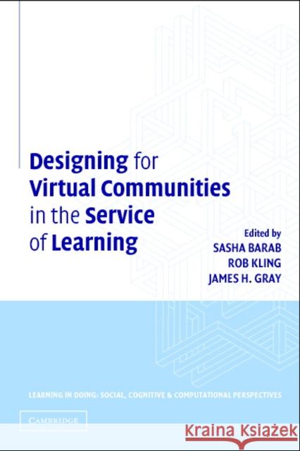 Designing for Virtual Communities in the Service of Learning Sasha Barab Rob Kling James Gray 9780521520812 Cambridge University Press