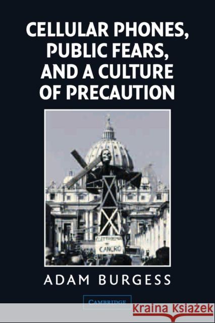 Cellular Phones, Public Fears, and a Culture of Precaution Adam Burgess 9780521520829 Cambridge University Press
