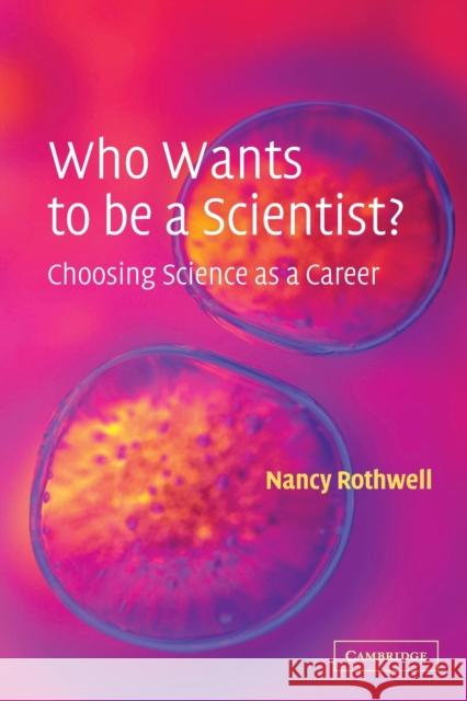 Who Wants to Be a Scientist?: Choosing Science as a Career Rothwell, Nancy 9780521520928