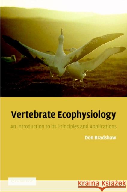 Vertebrate Ecophysiology: An Introduction to Its Principles and Applications Bradshaw, Don 9780521521093 Cambridge University Press