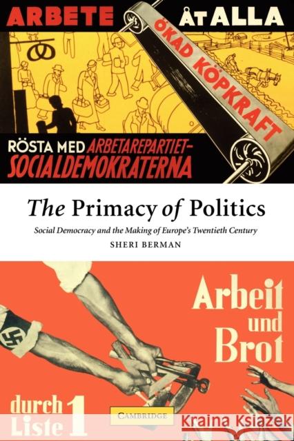 The Primacy of Politics: Social Democracy and the Making of Europe's Twentieth Century Berman, Sheri 9780521521109