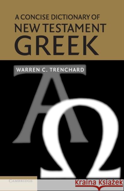 A Concise Dictionary of New Testament Greek Warren C Trenchard 9780521521116 0
