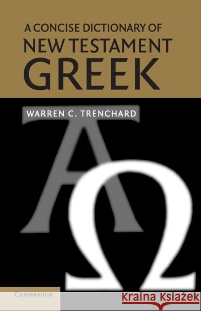 A Concise Dictionary of New Testament Greek Warren C Trenchard 9780521521116