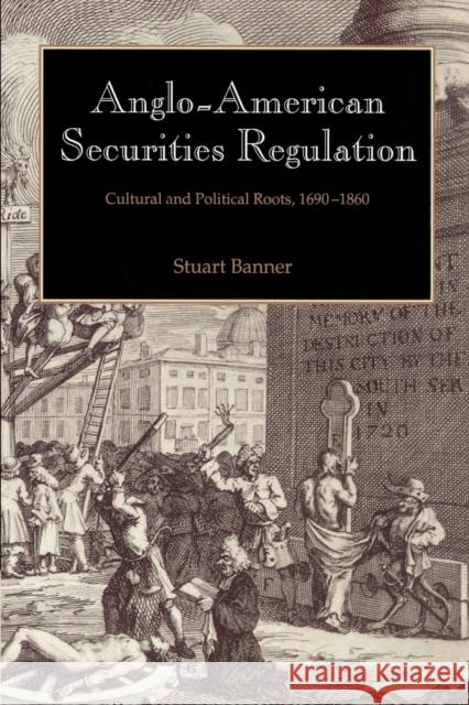 Anglo-American Securities Regulation: Cultural and Political Roots, 1690 1860 Banner, Stuart 9780521521130 Cambridge University Press