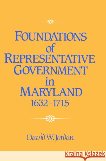Foundations of Representative Government in Maryland, 1632-1715 David William Jordan 9780521521222 Cambridge University Press