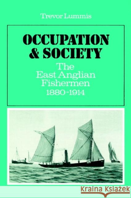 Occupation and Society: The East Anglian Fishermen 1880-1914 Lummis, Trevor 9780521521253 Cambridge University Press