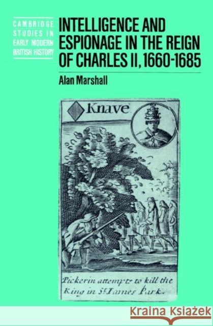 Intelligence and Espionage in the Reign of Charles II, 1660-1685 Alan Marshall Anthony Fletcher John Guy 9780521521277