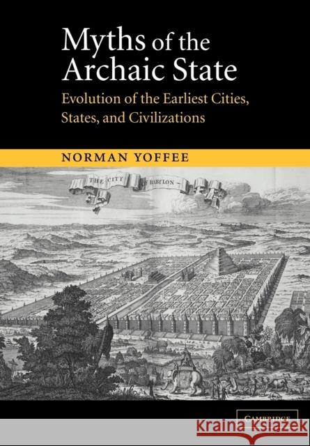 Myths of the Archaic State: Evolution of the Earliest Cities, States, and Civilizations Yoffee, Norman 9780521521567 0