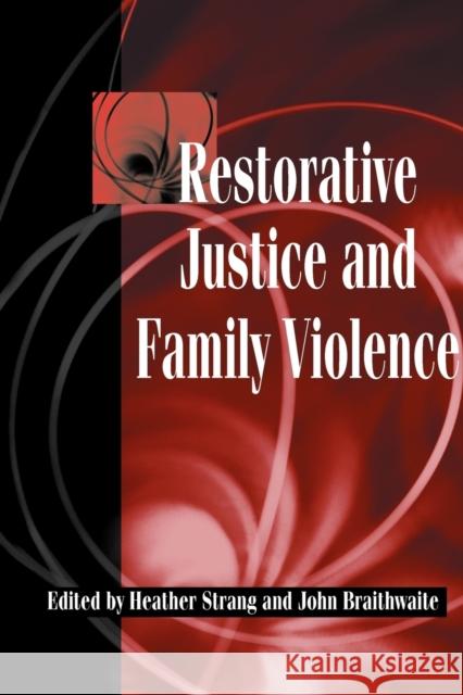 Restorative Justice and Family Violence Heather Strang John Braithwaite 9780521521659