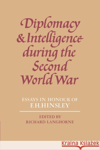 Diplomacy and Intelligence During the Second World War: Essays in Honour of F. H. Hinsley Langhorne, Richard 9780521521970