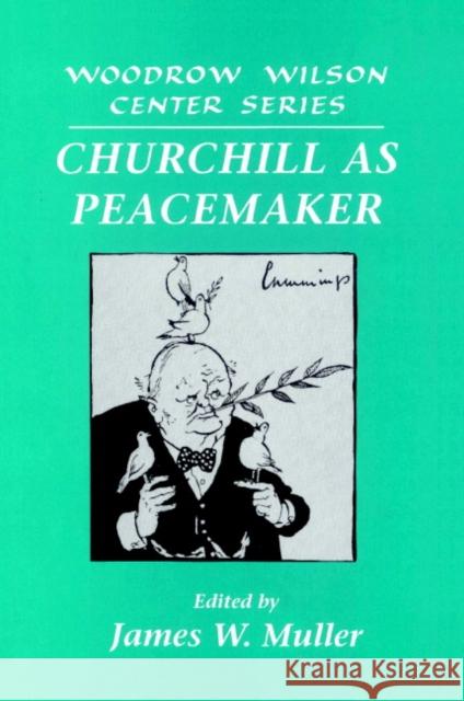 Churchill as Peacemaker Lee H. Hamilton James W. Muller 9780521522007