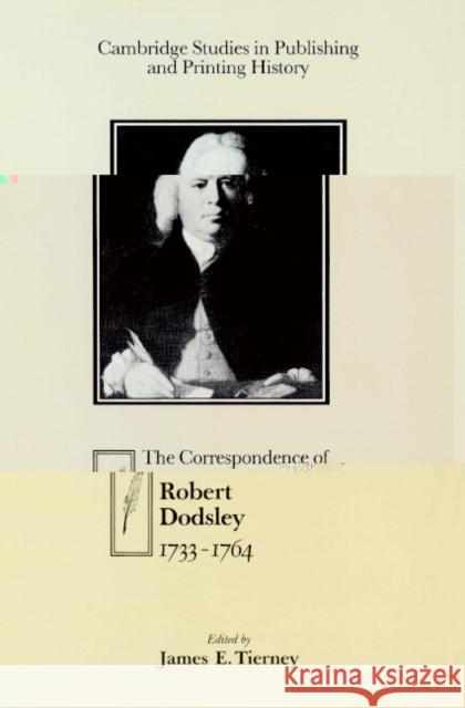 The Correspondence of Robert Dodsley: 1733-1764 Dodsley, Robert 9780521522083 Cambridge University Press