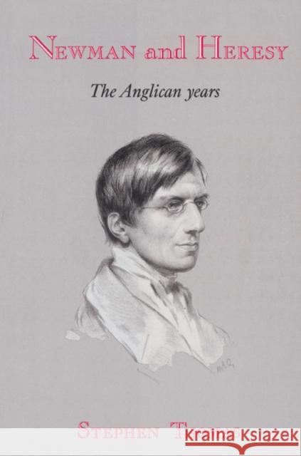 Newman and Heresy: The Anglican Years Thomas, Stephen 9780521522137