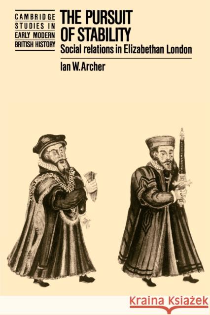 The Pursuit of Stability: Social Relations in Elizabethan London Archer, Ian W. 9780521522168 Cambridge University Press